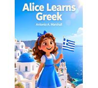 Alice Learns Greek: A Fun Children’s Story Introducing Greek Language, Culture, and Everyday Words
