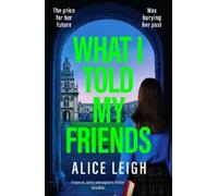 Alice Leigh What I Told My Friends (Tascabile)