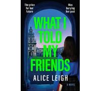 Alice Leigh What I Told My Friends (Tascabile)