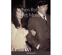 Alice Lenkiewicz When Robert Met Mouse A Memoir (Tascabile)