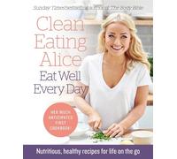 Alice Liveing Clean Eating Alice Eat Well Every Day (Tascabile)