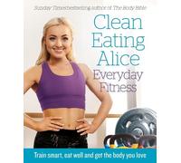 Alice Liveing Clean Eating Alice Everyday Fitness (Tascabile)