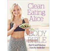 Alice Liveing Clean Eating Alice The Body Bible (Tascabile)