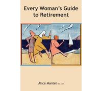 Alice Mantel Every Woman's Guide To Retirement (Tascabile)