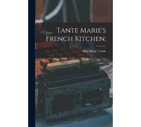 Alice Marie 1889- Taride Tante Marie's French Kitchen; (Tascabile)