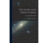 Alice Mary Matlo Griffith The Stars and Their Stories (Tascabile)
