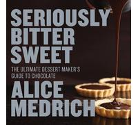 Alice Medrich Seriously Bitter Sweet (Tascabile)