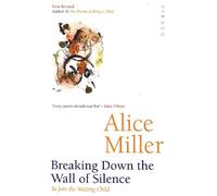 Alice Miller Breaking Down The Wall Of Silence (Tascabile)