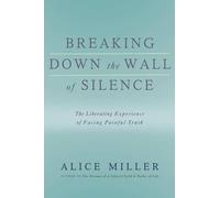 Alice Miller Breaking Down the Wall of Silence (Tascabile)