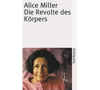 Alice Miller Die Revolte des Körpers (Tascabile)