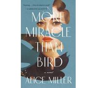 Alice Miller More Miracle Than Bird (Copertina rigida)