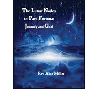 Alice Miller The Lunar Nodes to Pars Fortuna (Tascabile)