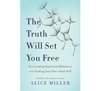 Alice Miller The Truth Will Set You Free (Tascabile)