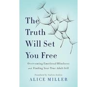 Alice Miller The Truth Will Set You Free (Tascabile)