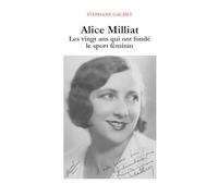 Alice Milliat, les vingt ans qui ont fondé le sport féminin