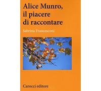 Alice Munro, il piacere di raccontare
