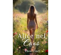Alice nel caos: Un amore nato dalla menzogna. Sopravvissuto alla vendetta.