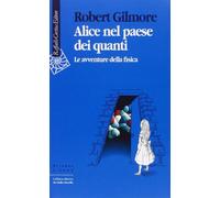 Alice nel paese dei quanti. Le avventure della fisica