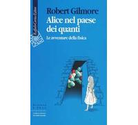 Alice nel paese dei quanti. Le avventure della fisica