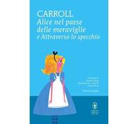 Alice nel paese delle meraviglie-Attraverso lo specchio. Ediz. integrale
