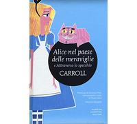 Alice nel paese delle meraviglie-Attraverso lo specchio. Ediz. integrale