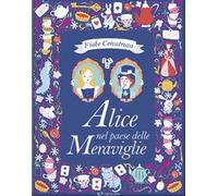 Alice nel paese delle meraviglie da Lewis Carroll. Fiabe cercatrova. Ediz. a colori