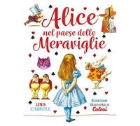 Alice nel paese delle meraviglie. Ediz. a colori