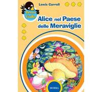 Alice nel paese delle meraviglie. Ediz. a colori