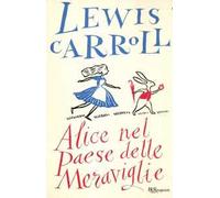 Alice nel paese delle meraviglie. Ediz. integrale