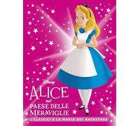 Alice nel Paese delle Meraviglie. I classici e la magia del backstage. Ediz. a colori