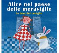 Alice nel paese delle meraviglie. La tana del coniglio. Ediz. a colori