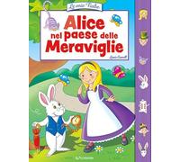 Alice nel paese delle meraviglie. Le mie fiabe. Ediz. illustrata