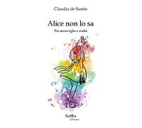 Alice non lo sa. Tra meraviglia e realtà