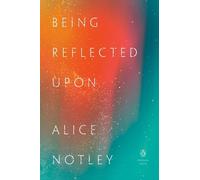 Alice Notley Being Reflected Upon (Tascabile)