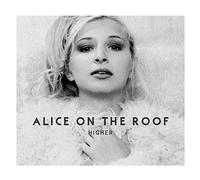 Alice On The Roof - Higher