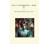 Alice, or the Mysteries - Book 01