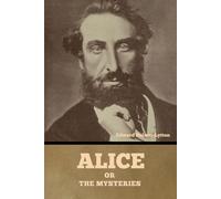 Alice, or the Mysteries - Bulwer-Lytton Edward