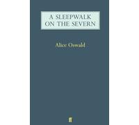 Alice Oswald A Sleepwalk on the Severn (Tascabile)