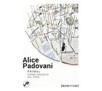 Alice Padovani. Primal. Forme ordinate dal caos - [Vanillaedizioni]