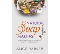 Alice Parker Soap Making (Tascabile)