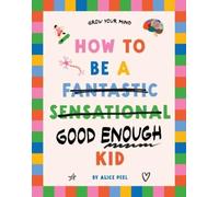 Alice Peel How to Be a (fantastic Sensational) Good Enough Kid (Tascabile)