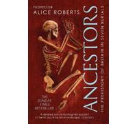 Alice Roberts – Antenati: una preistoria della Gran Bretagna in sette sepolture – Tascabile