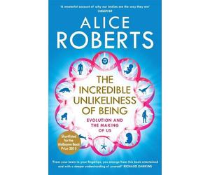 Alice Roberts The Incredible Unlikeliness of Being (Tascabile)