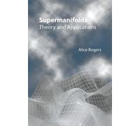 Alice Rogers Supermanifolds: Theory And Applications (Tascabile)