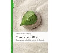 Alice Romanus-L Trauma bewältigen: Übungen zur Selbsthilfe und für d (Tascabile)