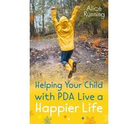 Alice Running Helping Your Child with PDA Live a Happier Life (Tascabile)