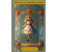 Alice’s Adventures in Wonderland: 100th Anniversary Original Illustrated Edition