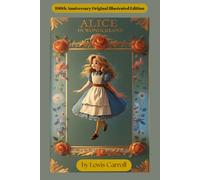 Alice’s Adventures in Wonderland: 100th Anniversary Original Illustrated Edition