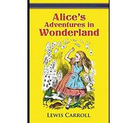 Alice’s Adventures In Wonderland:A Classic Illustrated Edition di Lewis Carroll,