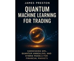 Alice Schwartz James Preston Quantum Machine Learning for Trading (Tascabile)